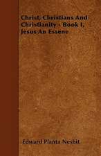 Christ, Christians And Christianity - Book I, Jesus An Essene