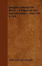 Dwight's Journal Of Music - A Paper Of Art And Literature - Vols. VII & VIII