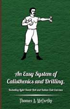 An Easy System of Calisthenics and Drilling, Including Light Dumb-Bell and Indian Club Exercises.