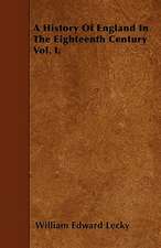 A History Of England In The Eighteenth Century Vol. I.