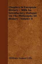 Chapters In European History - With An Introductory Dialogue On The Philosophy Of History - Volume II