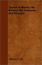 Travels in Russia, the Krimea, the Caucasus, and Georgia