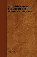 WULF THE SAXON; A STORY OF THE NORMAN CONQUEST