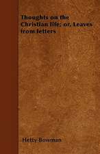 Thoughts on the Christian life; or, Leaves from letters