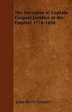 The Narrative of Captain Coignet [soldier of the Empire] 1776-1850