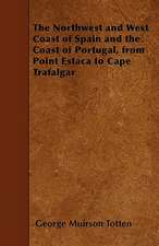 The Northwest and West Coast of Spain and the Coast of Portugal, from Point Estaca to Cape Trafalgar