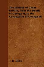 The History of Great Britain, from the Death of George II. to the Coronation of George IV.