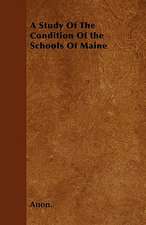 A Study Of The Condition Of the Schools Of Maine