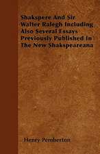 Shakspere And Sir Walter Ralegh Including Also Several Essays Previously Published In The New Shakspeareana