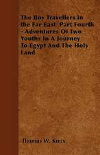 The Boy Travellers in the Far East Part Fourth - Adventures Of Two Youths In A Journey To Egypt And The Holy Land