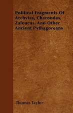 Political Fragments Of Archytas, Charondas, Zaleucus, And Other Ancient Pythagoreans