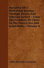 Narrative Of A Pedestrian Journey Through Russia And Siberian Tartary - From The Frontiers Of China To The Frozen Sea And Kamtchatka - Volume II