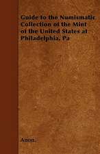 Guide to the Numismatic Collection of the Mint of the United States at Philadelphia, Pa