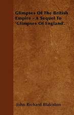 Glimpses Of The British Empire - A Sequel To 'Glimpses Of England'.