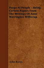 Peeps At People - Being Certain Papers From The Writings Of Anne Warrington Witherup