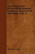 Life, Letters, And Diaries Of Sir Stafford Northcote, First Earl Of Iddesleigh - Vol. II.