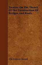 Treatise On The Theory Of The Construction Of Bridges And Roofs.