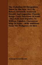 The Visitation Of Shropshire, Taken In The Year 1623 By Robert Tresswell, Somerset Herald, And Augustine Vincent, Rouge Croix Pursivant Of Arms - Marshals And Deputies To William Camden, Clareneeux King Of Arms - With Additions From The Pedigrees Of Shro