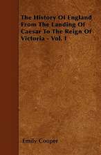 The History Of England From The Landing Of Caesar To The Reign Of Victoria - Vol. I