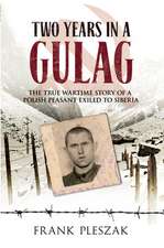 Two Years in a Gulag: The True Wartime Story of a Polish Peasant Exiled to Siberia