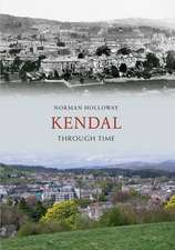 Holloway, N: Kendal Through Time