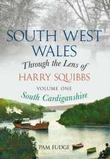 South West Wales Through the Lens of Harry Squibbs, Volume One: South Cardiganshire