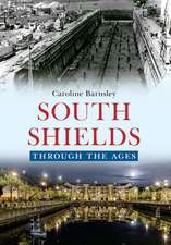 Barnsley, C: South Shields Through the Ages