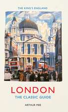 The King's England: London: The Classic Guide