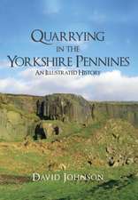 Quarrying in the Yorkshire Pennines: An Illustrated History