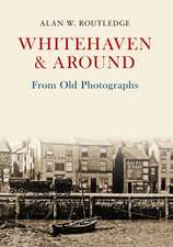 Routledge, A: Whitehaven & Around From Old Photographs