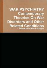 War Psychiatry Contemporary Theories on War Disorders and Other Related Conditions