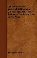 Lebanon Leaves - Metrical Soliloquies On Passages Of Holy Scripture For Every Day In The Year