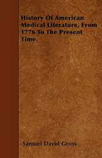 History Of American Medical Literature, From 1776 To The Present Time.