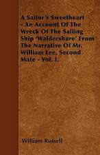 A Sailor's Sweetheart - An Account Of The Wreck Of The Sailing Ship 'Waldershare' From The Narrative Of Mr. William Lee, Second Mate - Vol. I.