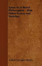 Satan As A Moral Philosopher - With Other Essays And Sketches