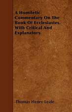 A Homiletic Commentary On The Book Of Ecclesiastes. With Critical And Explanatory.