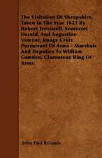 The Visitation Of Shropshire, Taken In The Year 1623 By Robert Tresswell, Somerset Herald, And Augustine Vincent, Rouge Croix Pursuivant Of Arms - Marshals And Deputies To William Camden, Clarenreux Ring Of Arms.