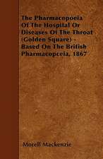 The Pharmacopoeia Of The Hospital Or Diseases Of The Throat (Golden Square) - Based On The British Pharmacopceia, 1867