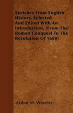 Sketches From English History, Selected And Edited With An Introduction, (From The Roman Conquest To The Revolution Of 1688)