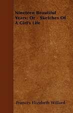 Nineteen Beautiful Years; Or - Sketches Of A Girl's Life