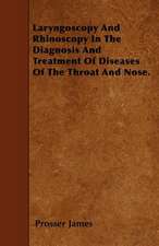 Laryngoscopy And Rhinoscopy In The Diagnosis And Treatment Of Diseases Of The Throat And Nose.