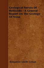 Geological Survey Of Hokkaido - A General Report On The Geology Of Yesso