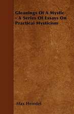 Gleanings Of A Mystic - A Series Of Essays On Practical Mysticism