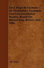 First Steps In German - An Elementary Grammar And Conversational Reader, Based On Diesterweg, Becker And Otto