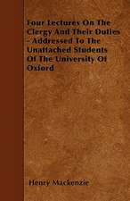 Four Lectures On The Clergy And Their Duties - Addressed To The Unattached Students Of The University Of Oxford