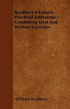 Bradbury's Eaton's Practical Arithmetic - Combining Oral And Written Exercises