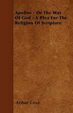 Apollos - Or The Way Of God - A Plea For The Religion Of Scripture