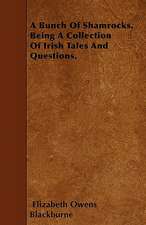 A Bunch Of Shamrocks. Being A Collection Of Irish Tales And Questions.