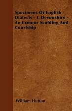 Specimens Of English Dialects - I. Devonshire - An Exmoor Scolding And Courtship