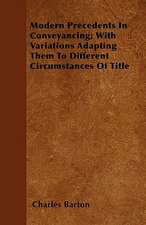 Modern Precedents In Conveyancing; With Variations Adapting Them To Different Circumstances Of Title